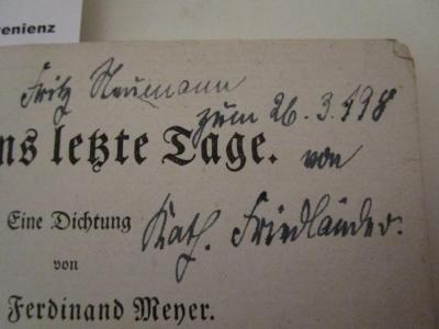  Huttens letzte Tage : Eine Dichtung (1917);- (Friedländer, Kath.[?];Heimann, Fritz), Von Hand: Name, Berufsangabe/Titel/Branche, Datum, Widmung; 'Fritz Heimann zum 26.3.198 von Kath. Friedländer'. 