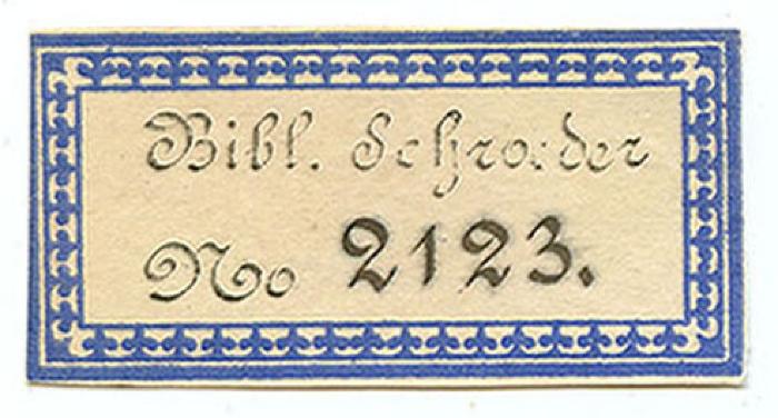 Exlibris-Nr.  432;- (Schroeder, [?]), Etikett: Name, Exemplarnummer; 'Bibl. Schroeder No [2123].'.  (Prototyp)