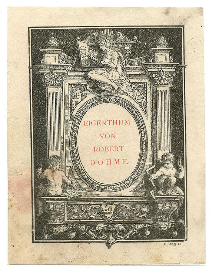 Exlibris-Nr.  361;- (Dohme, Robert), Etikett: Exlibris, Name, Motto, Abbildung; 'Eigenthum von Robert Dohme
Wer will muß
R Bong SC'.  (Prototyp)