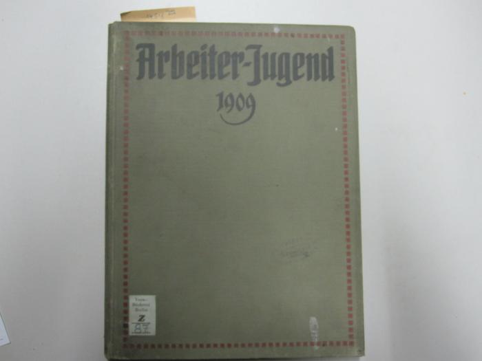 MB 14518 1909: Arbeiter-Jugend : Organ für die geistigen und wirtschaftlichen Interessen der jungen Arbeiter und Arbeiterinnen (1909)