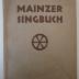  Mainzer Singbuch : Sechzig meist dreistimmige Gesänge für gleiche oder gemischte Stimmen in Originalsätzen und Bearbeitungen (o.J.)