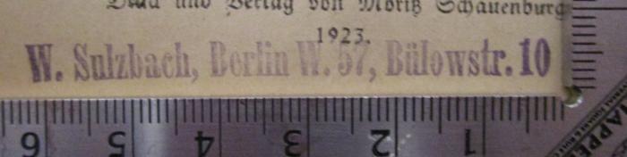 - (W. Sulzbach (Berlin)), Stempel: Name, Ortsangabe; 'W. Sulzbach, Berlin W. 57, Bülowstr. 10'.  (Prototyp); Gesänge für höhere Lehranstalten (1923)