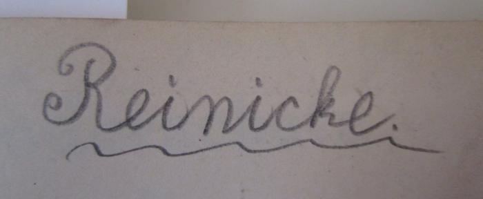  Liederschatz für höhere Schulen : Dritter Teil: Lieder für vierstimmigen gemischten Chor (1898);- (Reinicke, Georg), Von Hand: Autogramm, Name; 'Reinicke.'. 