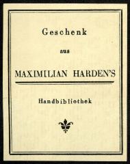 - (Harden, Maximilian), Etikett: Exlibris, Name, Emblem, Besitzwechsel; 'Geschenk aus Maximilian Harden's Handbibliothek'.  (Prototyp)
