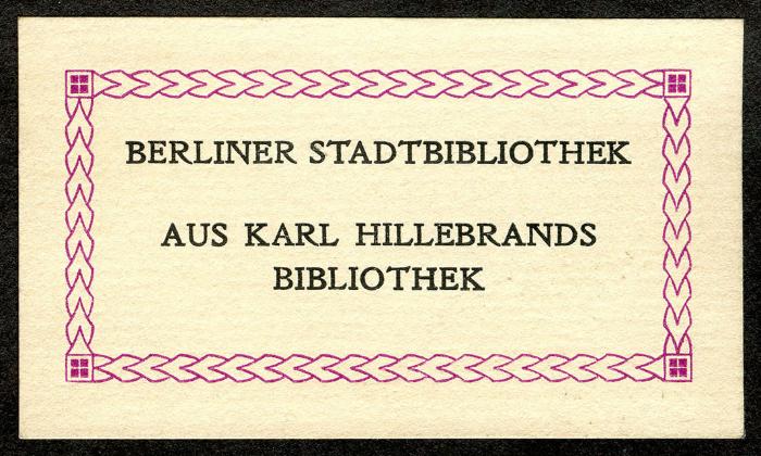 Exlibris-Nr.  518;- (Berliner Stadtbibliothek;Hillebrand, Karl), Etikett: Exlibris, Name, Besitzwechsel; 'Berliner Stadtbibliothek Aus Karl Hillebrands Bibliothek'.  (Prototyp)