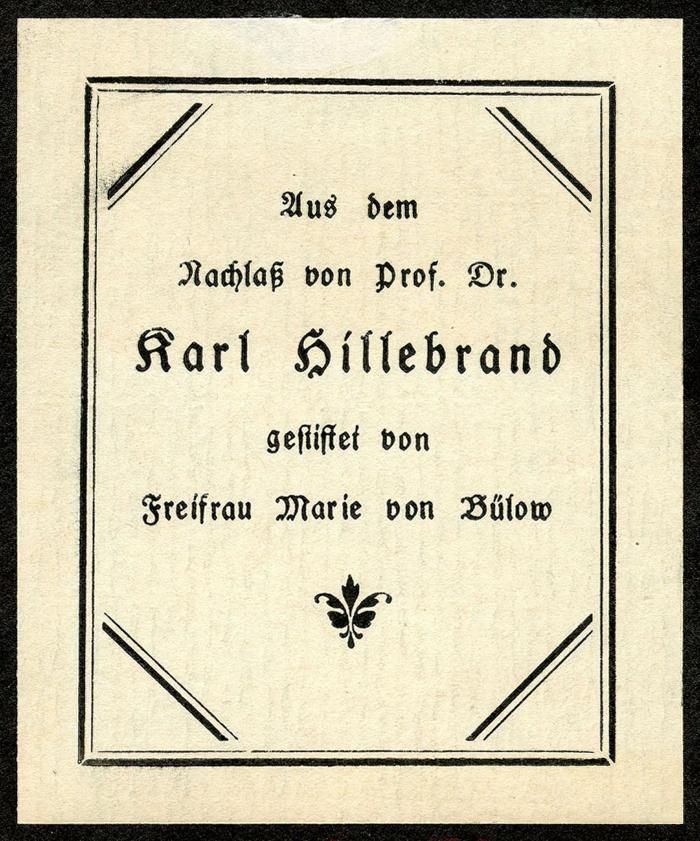 Exlibris-Nr.  520;G35 / 965 (Bülow, Marie von;Hillebrand, Karl), Etikett: Exlibris, Name, Besitzwechsel; 'Aus dem Nachlaß von Prof. Dr. Karl Hillebrand gestiftet von Freifrau Marie von Bülow'.  (Prototyp)
