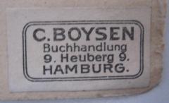 - (Boysen &amp; Maasch), Etikett: Buchhändler; 'C. Boysen
Buchhandlung
9. Heuberg 9.
Hamburg.'.  (Prototyp)