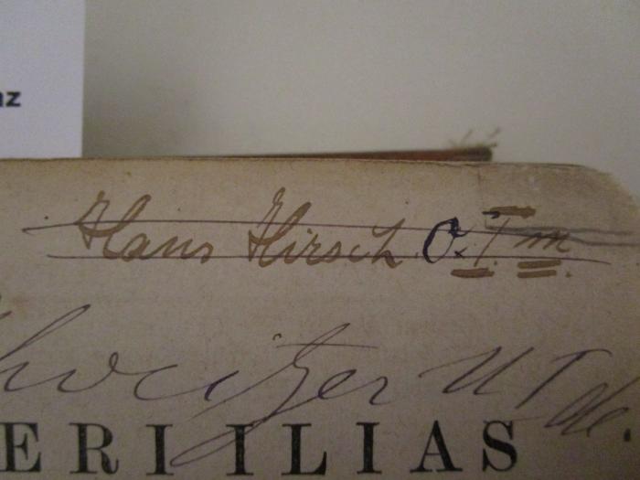 - (Hirsch, Hans), Von Hand: Autogramm, Name, Nummer; '̶H̶̶a̶̶n̶̶s̶̶ ̶̶H̶̶i̶̶r̶̶s̶̶c̶̶h̶̶ ̶̶O̶̶.I̶̶.m̶.'. ; Homeri Ilias (1899)