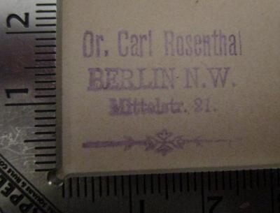 B 4 36: Die Anstalten der Stadt Berlin für die öffentliche Gesundheitspflege und für den naturwissenschaftlichen Unterricht. Festschrift dargeboten den Mitgliedern der 59. Versammlung Deutscher Naturforscher und Ärzte von den städtischen Behörden (1886);- (Rosenthal, Carl), Stempel: Berufsangabe/Titel/Branche, Name, Ortsangabe; 'Dr. Carl Rosenthal Berlin N.W. Mittelstr. 21.'.  (Prototyp)