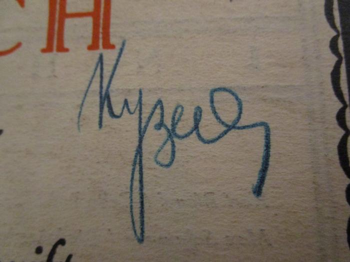 - (Kuzev, [?]), Von Hand: Autogramm, Name; 'Кузев'.  (Prototyp); Das deutsche Buch : Monatsschrift für deutsche Neuerscheinungen (1931)