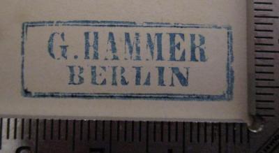 - (Hammer, G.), Stempel: Name, Ortsangabe; 'G. Hammer, Berlin'.  (Prototyp); Volkszeitung, Organ für Jedermann aus dem Volke : Mittwoch 9. November 1839 / Extra-Blatt Berliner Börsen-Zeitung : Montag den 25. April 1859 / Tribüne, allgemeine Gerichts-Zeitung und Beobachter des öffentlichen und verborgenen Lebens, 1861 / ... (1859-1891)