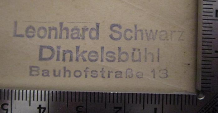  Sonaten und Partituren für Violine Solo (o.J.);- (Schwarz, Leonhard), Stempel: Name, Ortsangabe; 'Leonhard Schwarz
Dinkelsbühl
Bauhofstraße 13'.  (Prototyp)