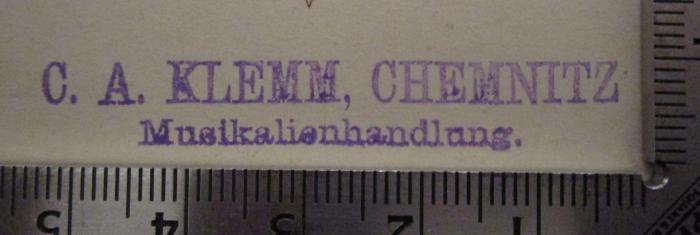  Sonaten (o.J.);- (C. A. Klemm (Chemnitz)), Stempel: Name, Buchhändler, Ortsangabe; 'C. A. Klemm, Chemnitz
Musikalienhandlung'.  (Prototyp)