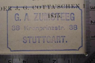  Fantasien und Sonaten (1875);- (G. A. Zumsteeg (Firma)), Stempel: Name, Ortsangabe; 'G.A. Zumsteeg
38 Kronprinzenstr. 38
Stuttgart'.  (Prototyp)