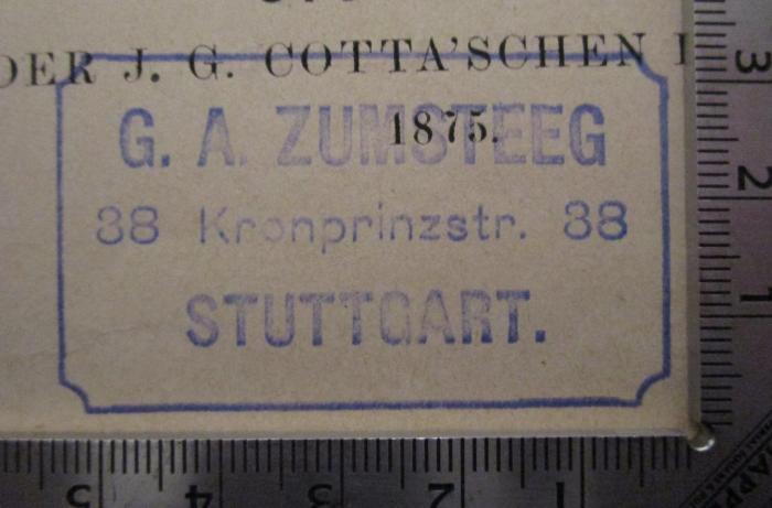  Fantasien und Sonaten (1875);- (G. A. Zumsteeg (Firma)), Stempel: Name, Ortsangabe; 'G.A. Zumsteeg
38 Kronprinzenstr. 38
Stuttgart'.  (Prototyp)