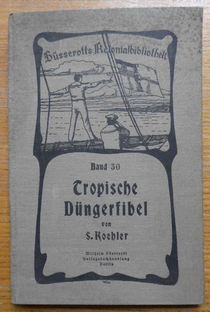  Tropische Düngerfibel : Beiträge zur Düngungsfrage in den Tropen und Subtropen (o.J.)