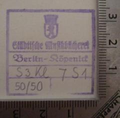 - (Städtische Volksbücherei Berlin-Köpenick), Stempel: Name, Ortsangabe, Wappen, Signatur; 'Städtische Musikbücherei, Berlin-Köpenick'.  (Prototyp)