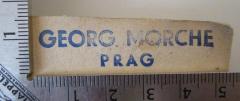 - (Morche, Georg), Stempel: Name, Ortsangabe; 'Georg Morche Prag'.  (Prototyp)