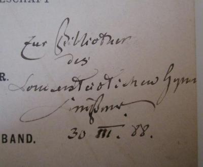  Zeitschrift der Gesellschaft für Erdkunde zu Berlin (1887);- (Luisenstädtisches Gymnasium (Berlin)), Von Hand: Widmung, Berufsangabe/Titel/Branche, Name, Datum; 'zur Bibliothek des Luisenstädtischen Gymn. [...] 30.III.88'. 