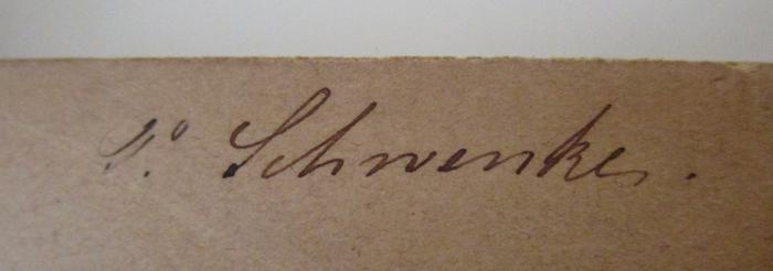  Die antik-nationale Literatur : Die poetische Literatur (1873);- (Schwenke, P.), Von Hand: Autogramm, Name; 'P. Schwenke'. 
