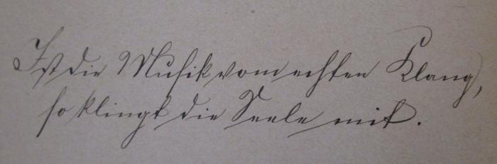  Unsere Lieder : Musikalischer Hausschatz (o.J.);- (Boldt, C.), Von Hand: Motto; 'Ist die Musik vom echten Klang, so klingt die Seele mit.'. 