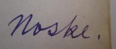 - (Noske, [?]), Von Hand: Autogramm, Name; 'Noske'. 