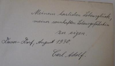 - (Martienssen, Carl Adolf;Martienssen, Gertrud Elisabeth), Von Hand: Name, Ortsangabe, Datum, Widmung; 'Meinem herzlichen Lebensglück, meiner sonnhaften Lebensgefährtin zu eigen. 
Davos-Dorf, August 1930. 
Carl Adolf.'. ; Die individuelle Klaviertechnik auf der Grundlage des schöpferischen Klangwillens (1930)