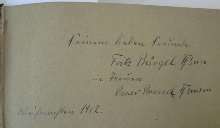  Geschichte des Kulturkampfes im Deutschen Reiche: Die Vorgeschichte (1911);- (Bürgel, Fritz;Bressel, Oscar), Von Hand: Widmung, Name, Datum, Zeichen; 'Seinem lieben Freunde 
Fritz Bürgel [F..!] (xx)x
in Treue 
Oscar Bressel [F..!](xxx)xxx
Weihnachten 1912.'. 