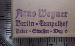 - (Wegner, Arno), Stempel: Name, Ortsangabe; 'Arno Wegner Berlin-Tempelhof Peter-Strasser-Weg 6'.  (Prototyp)