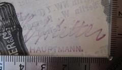 - (Hofstetter, [?]), Stempel: Autogramm, Name, Berufsangabe/Titel/Branche; 'Hofstetter 
Hauptmann.'.  (Prototyp)