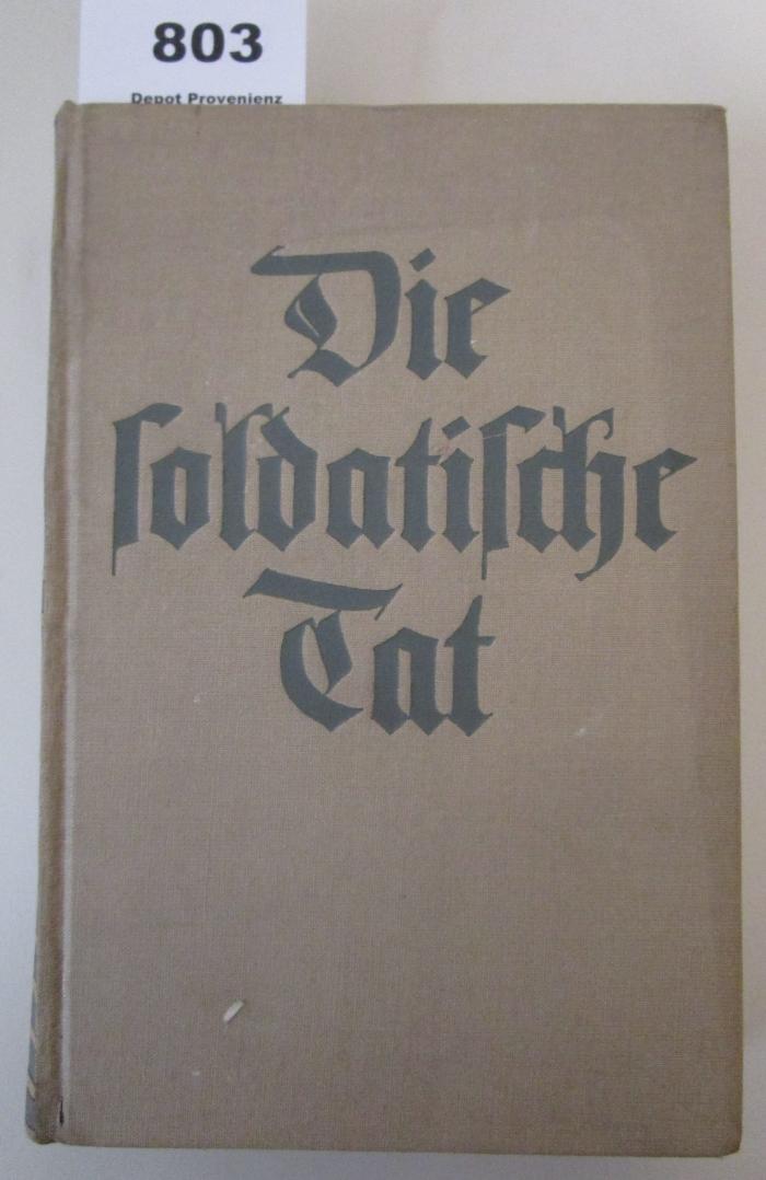  Die soldatische Tat : Berichte von Mitkämpfern des Heeres im Westfeldzug 1940 (o.J.)
