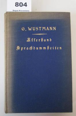 I 141: Allerhand Sprachdummheiten : kleine deutsche Grammatik des Zweifelhaften, des Falschen und des Häßlichen : ein Hilfsbuch für alle, die sich öffentlich der deutschen Sprache bedienen (1923)