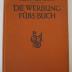  Die Werbung fürs Buch : Leitfaden der buchhändlerischen Reklame (1925)