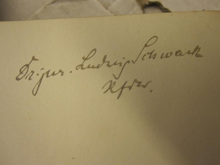  Schulung für die civilistische Praxis (1900);- (Schwenk, Ludwig), Von Hand: Autogramm, Name; 'Dr. jur. Ludwig Schwenk Rfdr.'. 