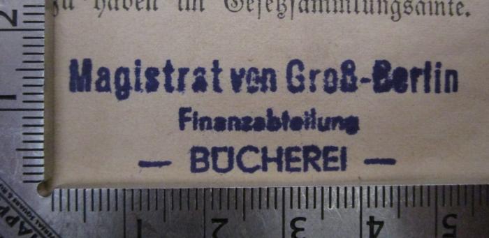  Preußische Gesetzsammlung 1923 : Nr. 1 bis einschl. 78 (1923);- (Magistrat von Großberlin), Stempel: Name, Ortsangabe, Berufsangabe/Titel/Branche; 'Magistrat von Groß-Berlin 
Finanzabteilung 
- Bücherei -'.  (Prototyp)