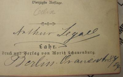 - (Segall, Arthur), Von Hand: Autogramm, Ortsangabe, Name; 'Arthur Segall Berlin Oranienstr. 83/84'. ; Schauenburgs allgemeines Deutsches Kommersbuch  (o.J.);- (Segall, Arthur), Von Hand: Notiz; 'Calix'. 