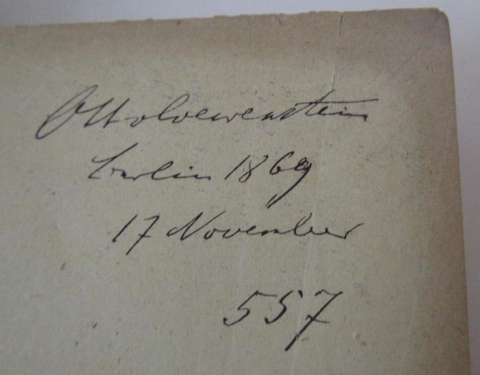 - (Löwenstein, Otto), Von Hand: Autogramm, Ortsangabe, Datum, Name, Nummer; 'Otto Loewenstein 
Berlin 1869 
17.November 
557'. ; Philosophische Monatshefte : Sommersemester 1869 (1869)