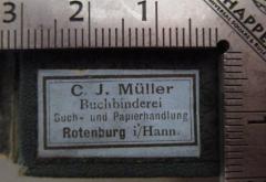 - (Buchbinderei C. J. Müller (Rotenburg)), Etikett: Buchbinder, Buchhändler, Name, Ortsangabe; 'C. J. Müller Buchbinderei Buch- und Papierhandlung Rotenburg i/Hann.'.  (Prototyp)
