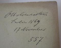 - (Löwenstein, Otto), Von Hand: Autogramm, Ortsangabe, Datum, Name, Nummer; 'Otto Loewenstein 
Berlin 1869 
17.November 
557'. 