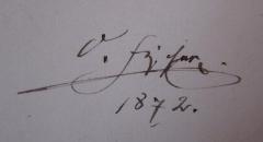 - (Fischer, O.), Von Hand: Autogramm, Name, Datum; 'O. Fischer 1872.'. 