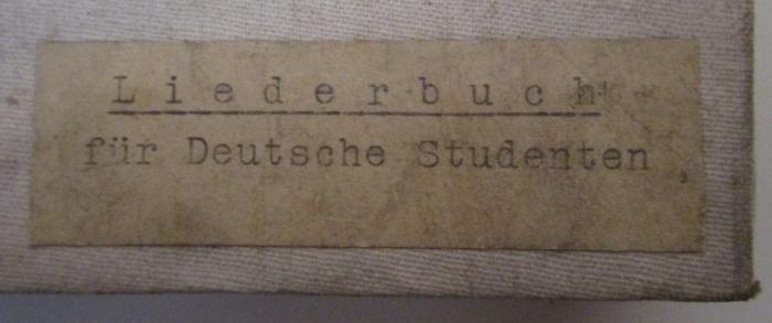  Liederbuch für Deutsche Studenten (o.J.);- (unbekannt), Etikett: ; 'Liederbuch für Deutsche Studenten'. 