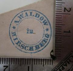 - (Waldow, A.), Stempel: Name, Ortsangabe; 'A. Waldow in Hirschberg'.  (Prototyp)