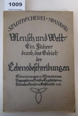  Mensch und Welt : Lebensbeschreibungen, Erinnerungen, Memoiren, Biographien, Briefe, Tagebücher aus Literatur, Geschichte, Politik, Kunst, Musik, Philosophie, Pädagogik, Medizin, Naturkunde, Technik, Wirtschaft (1926)