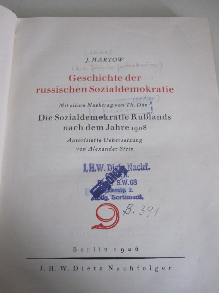 MB 4196: Geschichte der russischen Sozialdemokratie : mit einem Nachtrag: Die Sozialdemokratie Rußlands nach dem Jahre 1908 (1926);- (Verlag J. H. W. Dietz Nachf. (Berlin)), Von Hand: Signatur; 'B. 391'. 