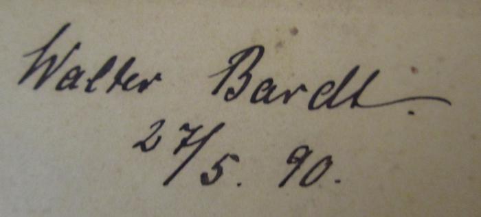  De Reis' nah Bettigen : poetische Erzählung in niederdeutscher Mundart (1887);- (Bardt, Walter), Von Hand: Autogramm, Name, Datum; 'Walter Bardt. 
27/5.90.'. 