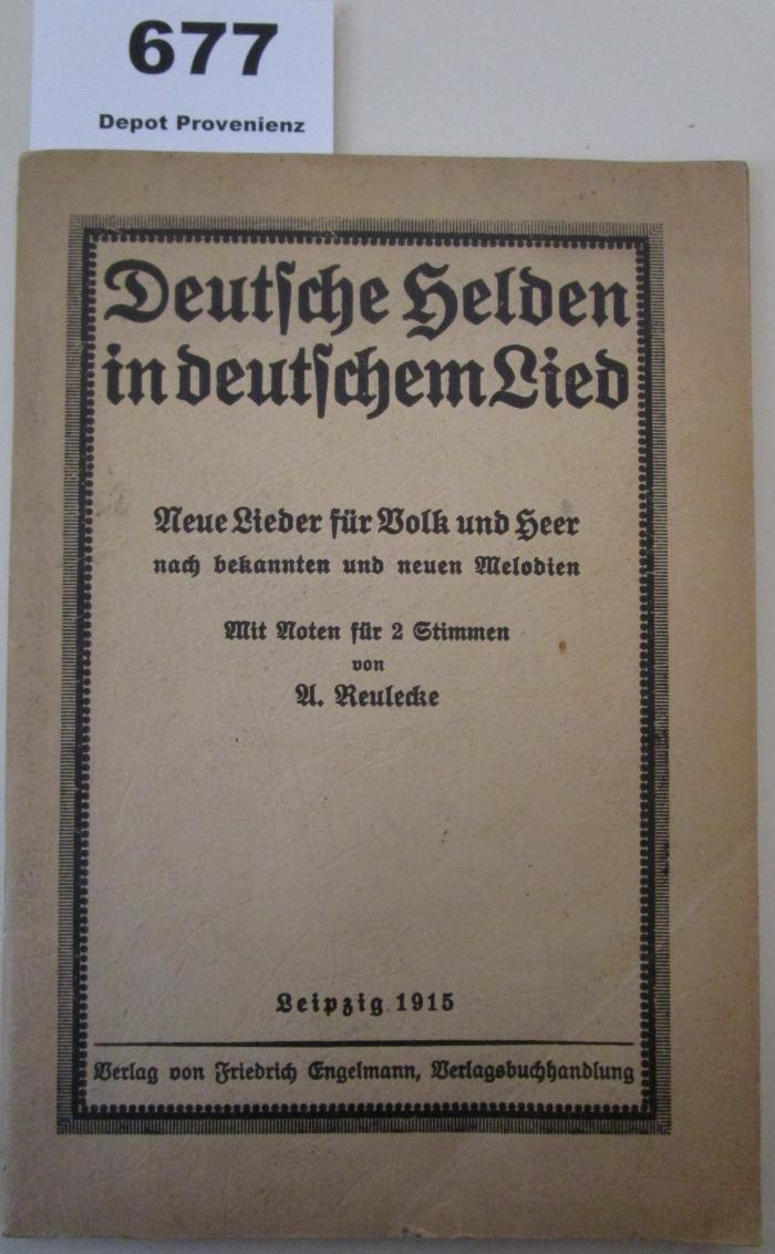  Deutsche Helden im deutschen Lied : neue Lieder für Volk und Heer nach bekannten und neuen Melodien (1915)