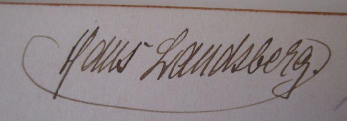 VI 329 c: Demokratie und Kaisertum : Ein Handbuch für innere Politik (1904);46 / 3388 (Landsberg, Hans), Von Hand: Autogramm; 'Hans Landsberg'. 