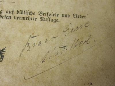  Der kleine Katechismus Dr. Martin Luthers nach seinem nächsten Wortlaute in Fragen und Antworten zerlegt und durch Sprüche, biblische Beispiele und Lieder erläutert und namentlich den Lehrern an Volksschulen als Grundlage beim Katechismusunterrichte dargeboten (1861);- (Giese[?], Bruno), Von Hand: Autogramm; 'Bruno Giese stud. theol.'. 
