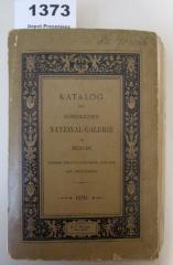  Katalog der Königlichen National-Galerie zu Berlin : Beschreibender Theil: Das Gebäude. - Geschichte der Sammlung. - Verzeichniss sämmtlicher Kunstwerke (1891)