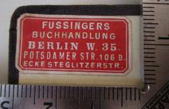 - (Fussinger's Buchhandlung (Berlin)), Etikett: Buchhändler, Name, Ortsangabe; 'Fussingers Buchhandlung, Berlin W. 35, Potsdamer Str. 106B, Ecke Steglitzerstr.'.  (Prototyp)